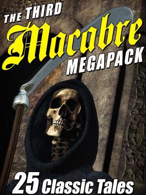 [Macabre Megapack 03] • The Third Macabre Megapack · 25 Classic Tales of Horror